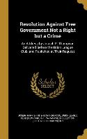 Revolution Against Free Government Not a Right But a Crime: An Address by Joseph P. Thompson Delivered Before the Union League Club, and Published at