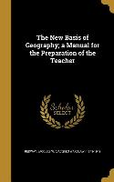 The New Basis of Geography, a Manual for the Preparation of the Teacher