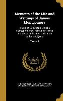 Memoirs of the Life and Writings of James Montgomery: Including Selection From His Correspondence, Remains in Prose and Verse, and Conversations on Va