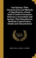 Leaf Springs, Their Characteristics and Methods of Specification, a Hand-book of Useful Information Relating to Automobile Leaf Springs, Their Manufac