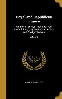 Royal and Republican France: A Series of Essays Reprinted From the 'Edinburgh, ' 'Quarterly, ' and 'British and Foreign' Reviews, Volume 2