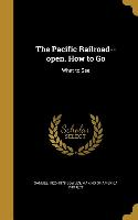 The Pacific Railroad--open. How to Go: What to See