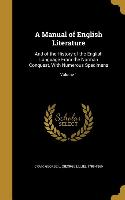 A Manual of English Literature: And of the History of the English Language From the Norman Conquest, With Numerous Specimens, Volume 1