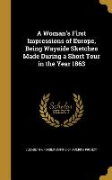 A Woman's First Impressions of Europe, Being Wayside Sketches Made During a Short Tour in the Year 1863