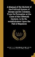 A Manual of the History of the Political System of Europe and Its Colonies, From Its Formation at the Close of the Fifteenth Century, to Its Re-establ