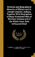 Pictorial and Biographical Memoirs of Elkhart and St. Joseph Counties, Indiana, Together With Biographies of Many Prominent Men of Northern Indiana an