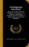 The Wedgwoods [microform]: Being a Life of Josiah Wedgwood, With Notices of His Works and Their Productions, Memoirs of the Wedgewood and Other F