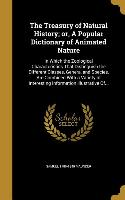 The Treasury of Natural History, or, A Popular Dictionary of Animated Nature: In Which the Zoological Characteristics That Distinguish the Different C