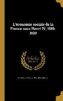 L'économie sociale de la France sous Henri IV, 1589-1610