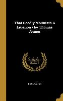 That Goodly Mountain & Lebanon / by Thomas Jenner