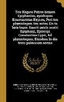 Tou Hagiou Patros hemon Epiphaniou, episkopou Konstanteias Kyprou, Peri ton physiologon, tou autou Eis ta baia logos. Sancti patris nostri Epiphanii