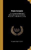 Regia Insignia: Or, An Account of the King's Honourable Band of Gentlemen Pensioners, or Gentlemen at Arms