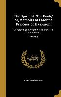 The Spirit of The Book, or, Memoirs of Caroline Princess of Hasburgh,: A Political and Amatory Romance.: In Three Volumes., Volume 2