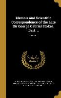 Memoir and Scientific Correspondence of the Late Sir George Gabriel Stokes, Bart. .., Volume 1