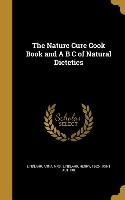 The Nature Cure Cook Book and A B C of Natural Dietetics