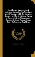 The Life and Battles of Jack Johnson, Champion Pugilist of the World. Together With the Complete Records of John L. Sullivan, James J. Corbett, Robert