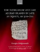 The Dodecanese and the Eastern Aegean Islands in Late Antiquity, AD 300-700