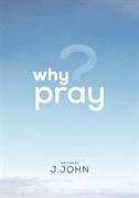 Why Pray?