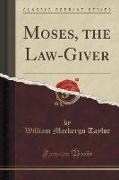 Moses, the Law-Giver (Classic Reprint)