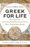 Greek for Life - Strategies for Learning, Retaining, and Reviving New Testament Greek