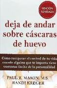 Deja de andar sobre cáscaras de huevo : cómo recuperar el control de tu vida cuando alguien que te importa tiene trastorno límite de la personalidad