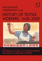 The Ashgate Companion to the History of Textile Workers, 1650–2000