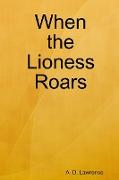 WHEN THE LIONESS ROARS