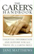 The Carer's Handbook: Essential Information and Support for All Those in a Caring Role