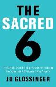 The Sacred 6: The Simple Step-By-Step Process for Focusing Your Attention and Recovering Your Dreams