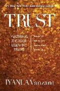 Trust: Mastering the Four Essential Trusts: Trust in Self, Trust in God, Trust in Others, Trust in Life