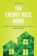 The Energy Wise Home: Practical Ideas for Saving Energy, Money, and the Planet