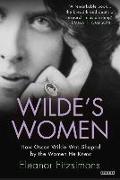 Wilde's Women: How Oscar Wilde Was Shaped by the Women He Knew