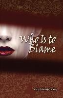 WHO IS TO BLAME