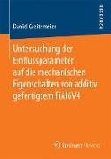 Untersuchung der Einflussparameter auf die mechanischen Eigenschaften von additiv gefertigtem TiAl6V4