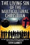 The Living Sin of the Multicultural Christian: A brutally honest book on race, Christianity, and the ancient judgment that is on a collision course wi