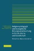 Religionspädagogik und evangelische Bildungsverantwortung in Schule, Kirche und Gesellschaft