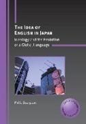 The Idea of English in Japan: Ideology and the Evolution of a Global Language