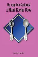 My Very Own Cookbook: A Blank Recipe Book