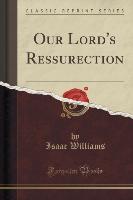 Our Lord's Ressurection (Classic Reprint)