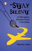 Stay Silent: A Refugee's Escape from Colombia