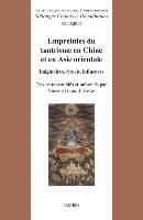 Empreintes Du Tantrisme En Chine Et En Asie Orientale: Imaginaires, Rituels, Influences