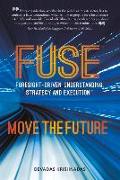 Fuse: Foresight-Driven Understanding, Strategy and Execution