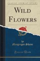 Wild Flowers (Classic Reprint)