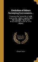 Evolution of Mines Surveying Instruments...: Comprising the Original Paper of Mr. Scott on the Subject, Together With the Discussion Thereof, and Inde