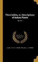 Flora Indica, or, Descriptions of Indian Plants, Volume 1