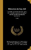 Mémoires de Guy Joli: Conseiller au Chatelet de Paris, suivis d'un memoire concernant le cardinal de Retz, extrait d'une histoire manuscrite