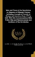 Men and Times of the Revolution, or, Memoirs of Elkanah Watson, Including Journals of Travels in Europe and America, From 1777 to 1842, With His Corre