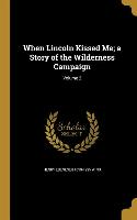 When Lincoln Kissed Me, a Story of the Wilderness Campaign, Volume 2