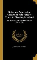 Notes and Papers of or Connected With Persifor Frazer in Glasslough, Ireland: And His Son John Frazer of Philadelphia, 1735 to 1765