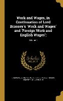 Work and Wages, in Continuation of Lord Brassey's 'Work and Wages' and 'Foreign Work and English Wages',, Volume 1